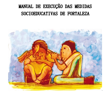 MANUAL DE EXECUÇÃO DAS MEDIDAS SOCIOEDUCATIVAS DE FORTALEZA
