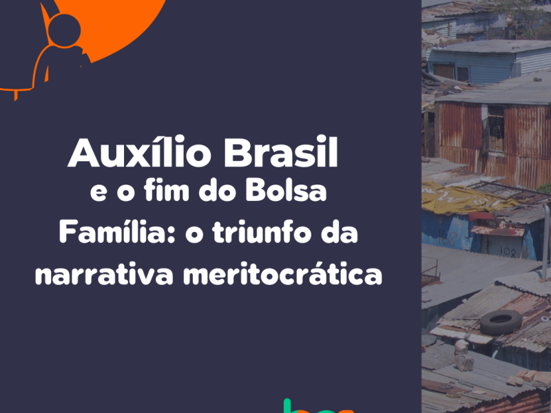 Auxílio Brasil e o fim do Bolsa Família: o triunfo da narrativa meritocrática